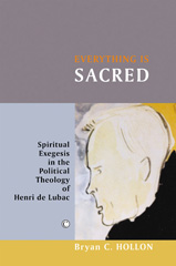 eBook, Everything Is Sacred : Spiritual Exegesis in the Political Theology of Henri de Lubac, The Lutterworth Press