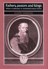 E-book, Fathers, Pastors and Kings : Visions of episcopacy in seventeenth-century France, Forrestal, Alison, Manchester University Press