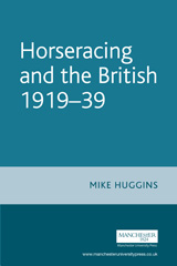 eBook, Horseracing and the British, 1919-39, Huggins, Mike, Manchester University Press