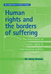 eBook, Human Rights and the Borders of Suffering : The Promotion of Human Rights in International Politics, Manchester University Press