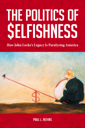 E-book, The Politics of Selfishness : How John Locke's Legacy Is Paralyzing America, Praeger Publisher