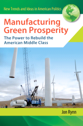 E-book, Manufacturing Green Prosperity : The Power to Rebuild the American Middle Class, Praeger Publisher