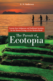 E-book, The Pursuit of Ecotopia : Lessons from Indigenous and Traditional Societies for the Human Ecology of Our Modern World, Praeger Publisher