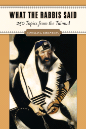 E-book, What the Rabbis Said : 250 Topics from the Talmud, Praeger Publisher