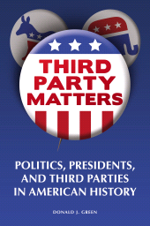 E-book, Third-Party Matters : Politics, Presidents, and Third Parties in American History, Praeger Publisher