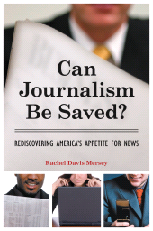 E-book, Can Journalism Be Saved? : Rediscovering America's Appetite for News, Praeger Publisher
