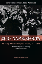eBook, Code Name: Zegota : Rescuing Jews in Occupied Poland, 1942-1945: The Most Dangerous Conspiracy in Wartime Europe, Praeger Publisher