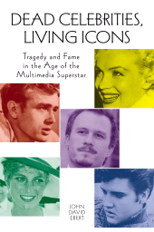 eBook, Dead Celebrities, Living Icons : Tragedy and Fame in the Age of the Multimedia Superstar, Praeger Publisher