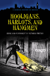 E-book, Hooligans, Harlots, and Hangmen : Crime and Punishment in Victorian Britain, Praeger Publisher