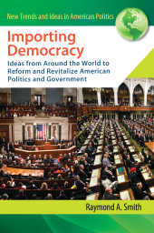E-book, Importing Democracy : Ideas from Around the World to Reform and Revitalize American Politics and Government, Praeger Publisher