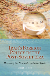 E-book, Iran's Foreign Policy in the Post-Soviet Era : Resisting the New International Order, Praeger Publisher
