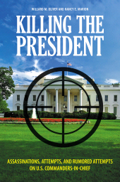 E-book, Killing the President : Assassinations, Attempts, and Rumored Attempts on U.S. Commanders-in-Chief, Praeger Publisher
