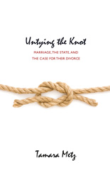 E-book, Untying the Knot : Marriage, the State, and the Case for Their Divorce, Metz, Tamara, Princeton University Press
