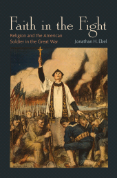 E-book, Faith in the Fight : Religion and the American Soldier in the Great War, Princeton University Press