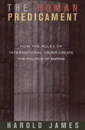 E-book, The Roman Predicament : How the Rules of International Order Create the Politics of Empire, Princeton University Press