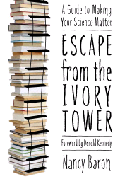 E-book, Escape from the Ivory Tower : A Guide to Making Your Science Matter, Princeton University Press