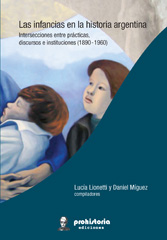 E-book, Las infancias en la historia argentina : intersecciones entre prácticas, discursos e instituciones : 1890-1960, Prohistoria