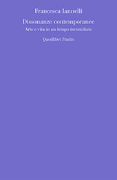 eBook, Dissonanze contemporanee : arte e vita in un tempo inconciliato, Iannelli, Francesca, Quodlibet