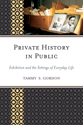 E-book, Private History in Public : Exhibition and the Settings of Everyday Life, Rowman & Littlefield