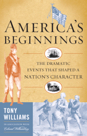 eBook, America's Beginnings : The Dramatic Events that Shaped a Nation's Character, Rowman & Littlefield