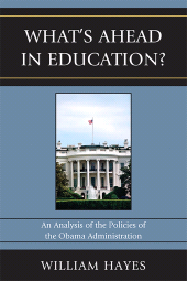 E-book, WhatOs Ahead in Education? : An Analysis of the Policies of the Obama Administration, R&L Education