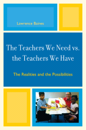 E-book, The Teachers We Need vs. the Teachers We Have : The Realities and the Possibilities, R&L Education