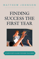 eBook, Finding Success the First Year : A Survivor's Guide for New Teachers, R&L Education
