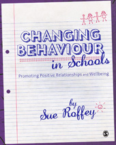 E-book, Changing Behaviour in Schools : Promoting Positive Relationships and Wellbeing, Roffey, Sue., Sage