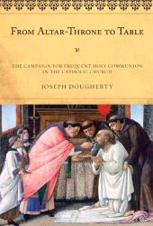 E-book, From Altar-Throne to Table : The Campaign for Frequent Holy Communion in the Catholic Church, Scarecrow Press