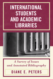 E-book, International Students and Academic Libraries : A Survey of Issues and Annotated Bibliography, Scarecrow Press