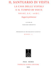 E-book, Il Santuario di Vesta : la casa delle vestali e il Tempio di Vesta, VIII sec. a.C.- 64 d.C. : rapporto preliminare, Fabrizio Serra editore