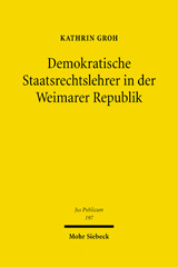 eBook, Demokratische Staatsrechtslehrer in der Weimarer Republik : Von der konstitutionellen Staatslehre zur Theorie des modernen demokratischen Verfassungsstaats, Groh, Kathrin, Mohr Siebeck