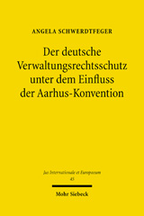 E-book, Der deutsche Verwaltungsrechtsschutz unter dem Einfluss der Aarhus-Konvention : Zugleich ein Beitrag zur Fortentwicklung der subjektiven öffentlichen Rechte unter besonderer Berücksichtigung des Gemeinschaftsrechts, Schwerdtfeger, Angela, Mohr Siebeck