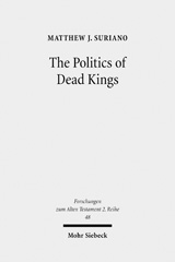 eBook, The Politics of Dead Kings : Dynastic Ancestors in the Book of Kings and Ancient Israel, Mohr Siebeck
