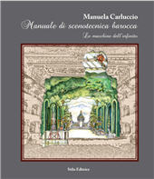 eBook, Manuale di scenotecnica barocca : le macchine dell'infinito, Carluccio, Manuela, Stilo