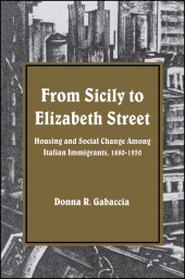 E-book, From Sicily to Elizabeth Street : Housing and Social Change among Italian Immigrants, 1880-1930, SUNY Press - State University of New York Press