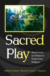 eBook, Sacred Play : Ritual Levity and Humor in South Asian Religions, SUNY Press - State University of New York Press