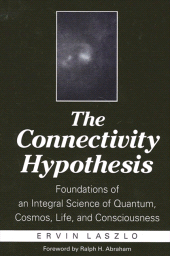 E-book, The Connectivity Hypothesis : Foundations of an Integral Science of Quantum, Cosmos, Life, and Consciousness, SUNY Press - State University of New York Press
