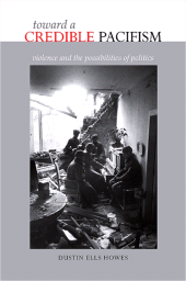 E-book, Toward a Credible Pacifism : Violence and the Possibilities of Politics, Howes, Dustin Ells, SUNY Press - State University of New York Press