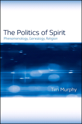 E-book, The Politics of Spirit : Phenomenology, Genealogy, Religion, SUNY Press - State University of New York Press
