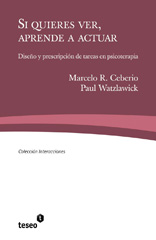 E-book, Si quieres ver, aprende a actuar : diseño y prescripción de tareas en psicoterapia, Ceberio, Marcelo R., Editorial Teseo