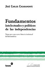 E-book, Fundamentos intelectuales y políticos de las independencias : notas para una nueva historia intelectual de Iberoamérica, Editorial Teseo