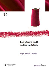 eBook, La industria textil sedera de Toledo, Santos Vaquero, Ángel, Universidad de Castilla-La Mancha