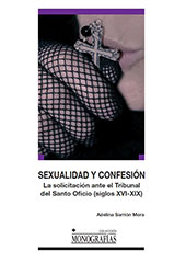 E-book, Sexualidad y confesión : la solicitación ante el Tribunal del Santo Oficio, siglos XVI-XIX, Sarrión Mora, Adelina, Universidad de Castilla-La Mancha
