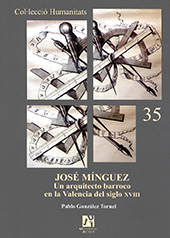 E-book, José Mínguez : un arquitecto barroco en la Valencia del siglo XVIII, González Tornel, Pablo, Universitat Jaume I