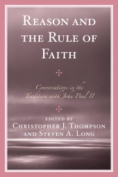 E-book, Reason and the Rule of Faith : Conversations in the Tradition with John Paul II, University Press of America