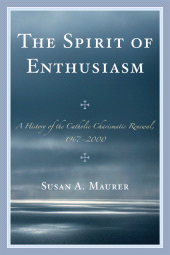 E-book, The Spirit of Enthusiasm : A History of the Catholic Charismatic Renewal, 1967-2000, University Press of America
