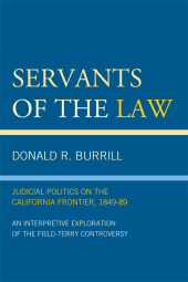 E-book, Servants of the Law : Judicial Politics on the California Frontier, 1849-89, University Press of America