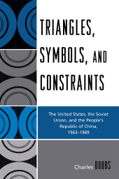 E-book, Triangles, Symbols, and Constraints : The United States, the Soviet Union, and the People's Republic of China, 1963-1969, University Press of America