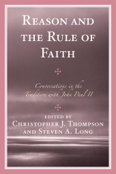 E-book, Reason and the Rule of Faith : Conversations in the Tradition with John Paul II, University Press of America